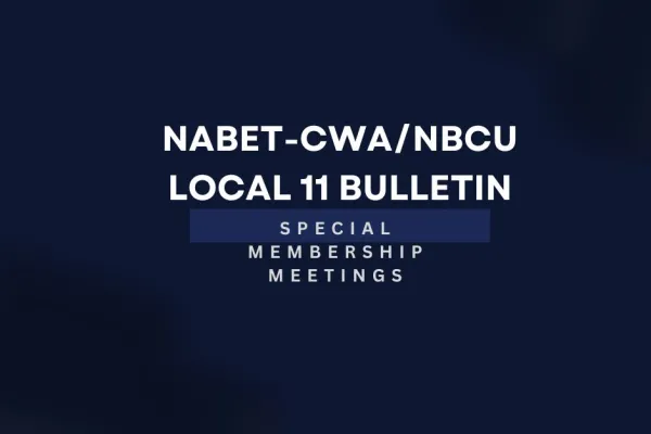 Local 11 will be holding a series of Membership Meetings to discuss the tentative agreement between NABET-CWA and NBCUNI